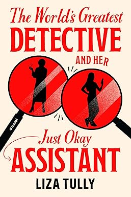 The World's Greatest Detective and Her Just Okay Assistant (A Tula Walberg Mystery)