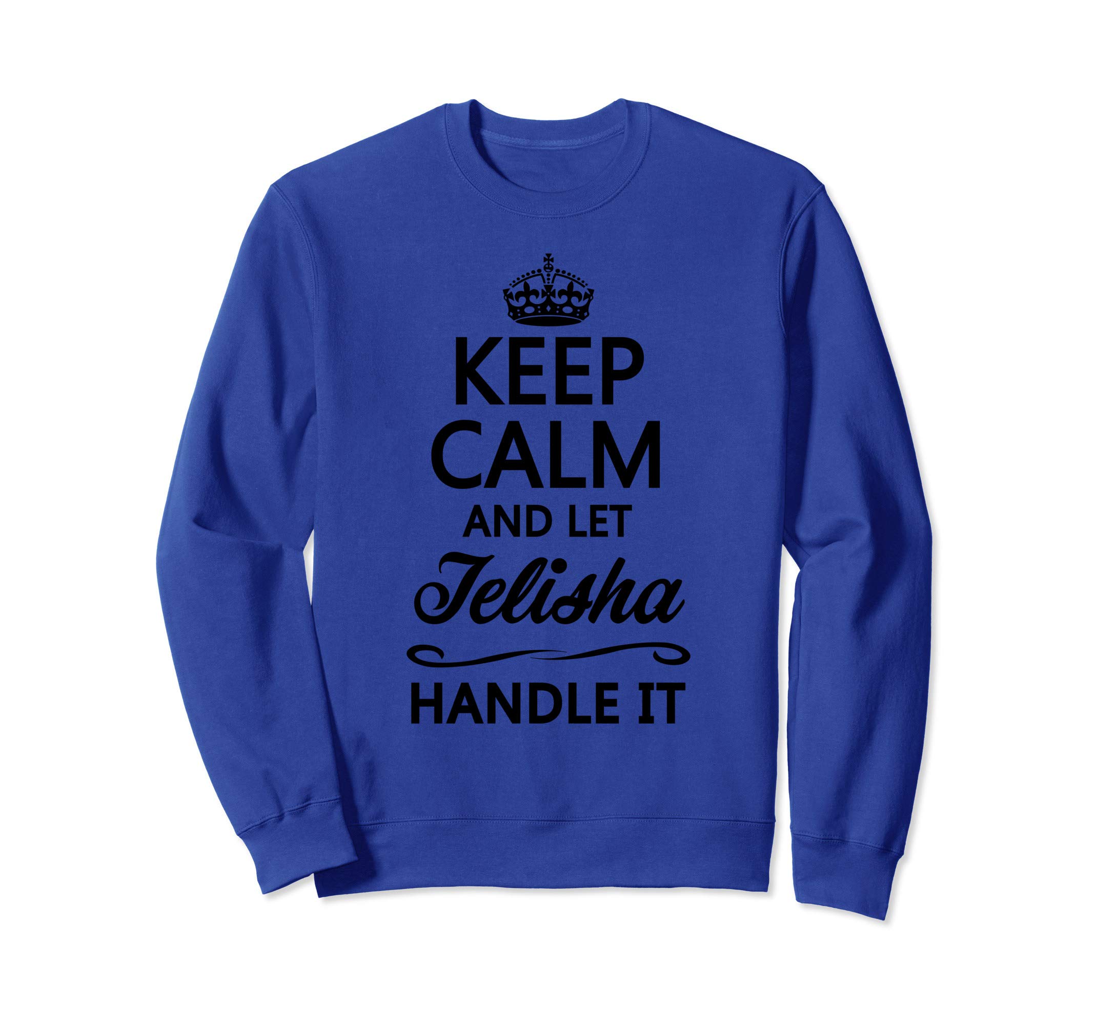 KEEP CALM and let TELISHA Handle It | Funny Name Gift - Sweatshirt