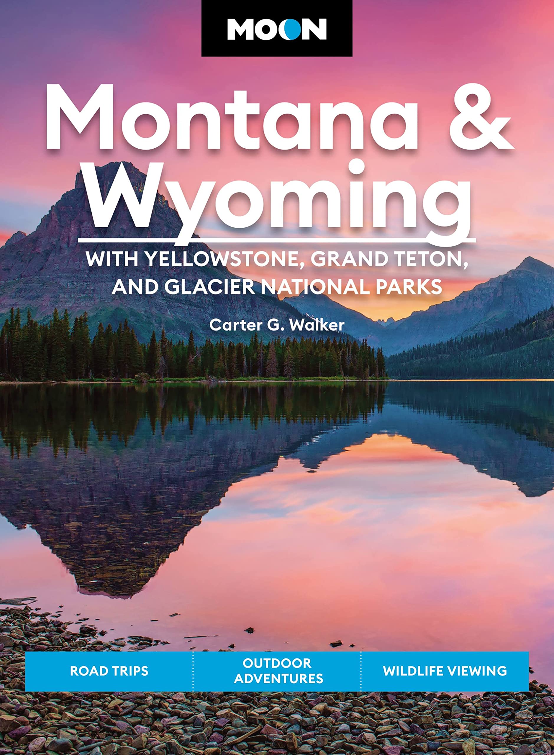 Moon Montana & Wyoming: With Yellowstone, Grand Teton & Glacier National Parks (Fifth Edition): Road Trips, Outdoor Adventures, Wildlife Viewing (Travel Guide)
