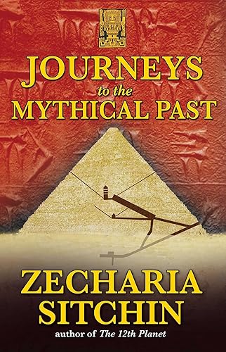 Journeys to the Mythical Past (Earth Chronicles Expeditions (Paperback) Book 2)