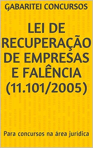 Lei de Recuperação de Empresas e Falência (11.101/2005): Para concursos na área jurídica. Atualizada pela Lei 14.112/2020. (Portuguese Edition)