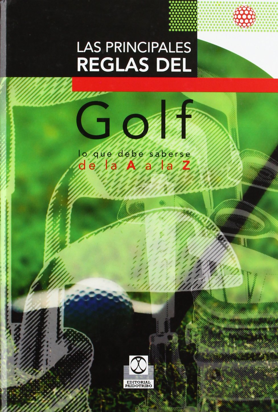 PRINCIPALES REGLAS DEL GOLF, LAS: Lo Que Debe Saberse de La a la Z (Deportes)