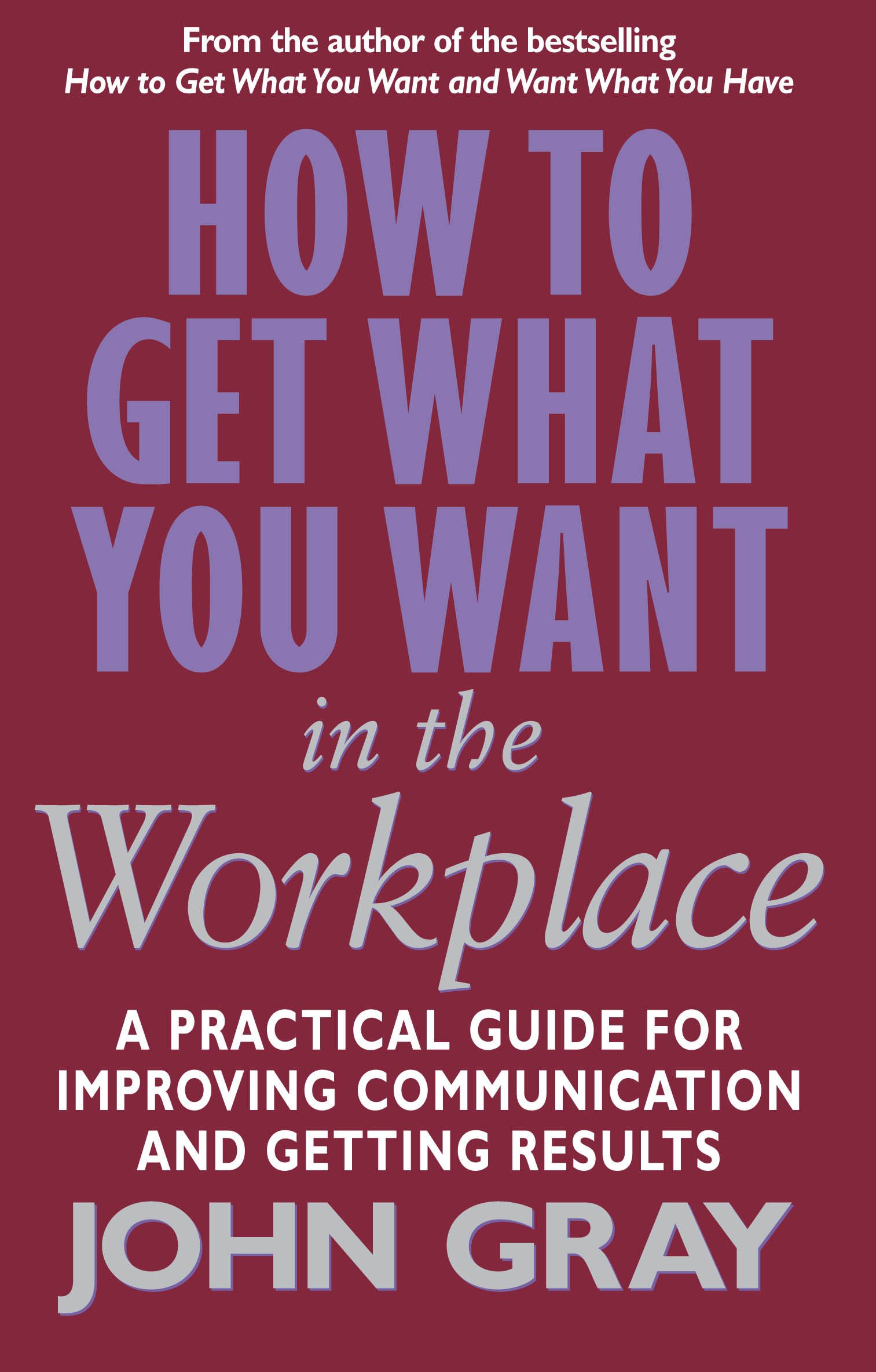 Vermilion How To Get What You Want In The Workplace: How to maximise your professional potential