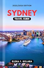 SYDNEY TRAVEL GUIDE 2025/2026: Discover Local Secrets, Iconic Landmarks, Beaches, Food, Culture, and Hidden Gems for Every Traveler