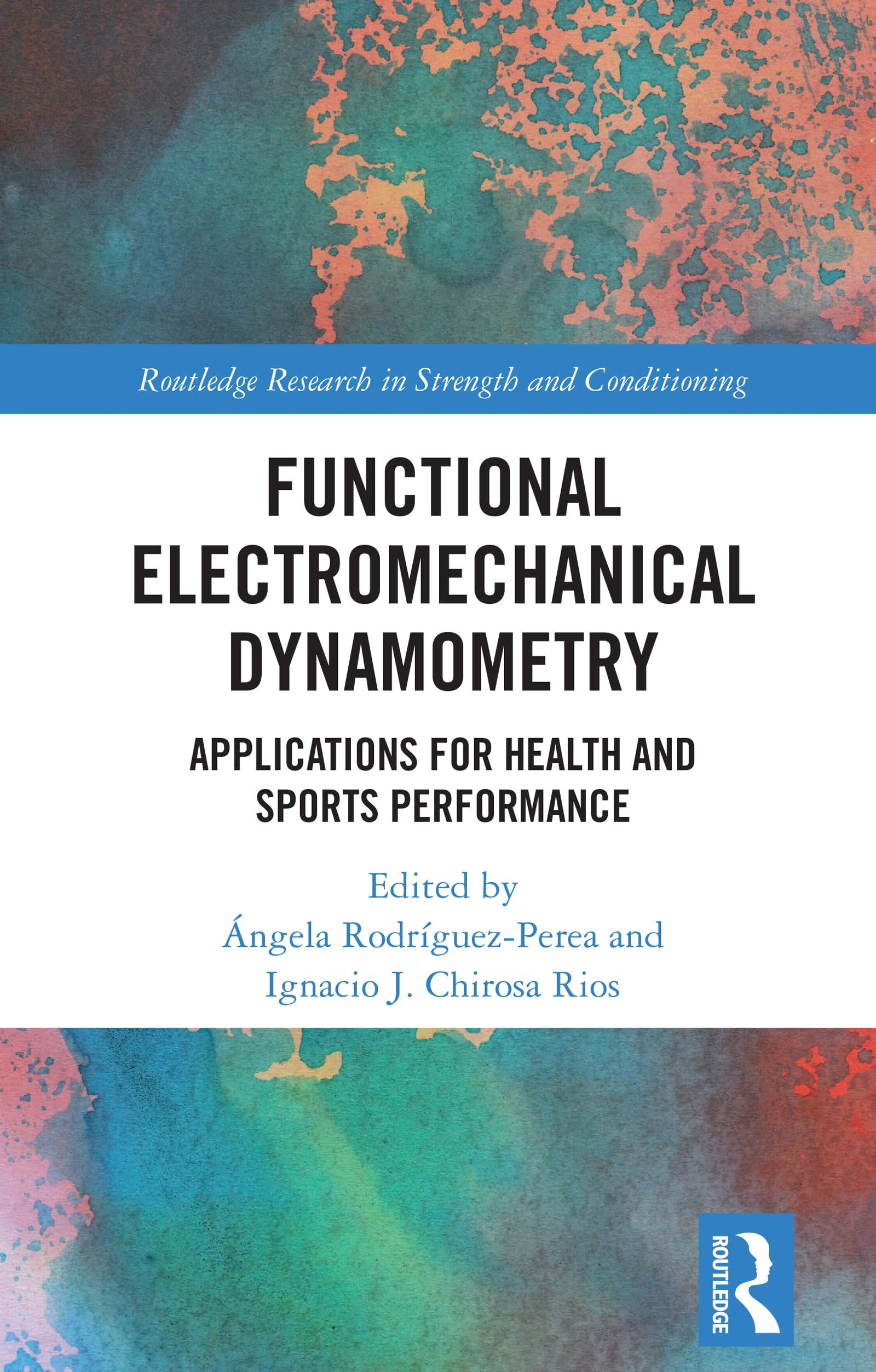 Functional Electromechanical Dynamometry: Applications for Health and Sports Performance (Routledge Research in Strength and Conditioning)