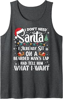 I Don't Need Santa I Already Sit On A Bearded Man's Lap Tank Top