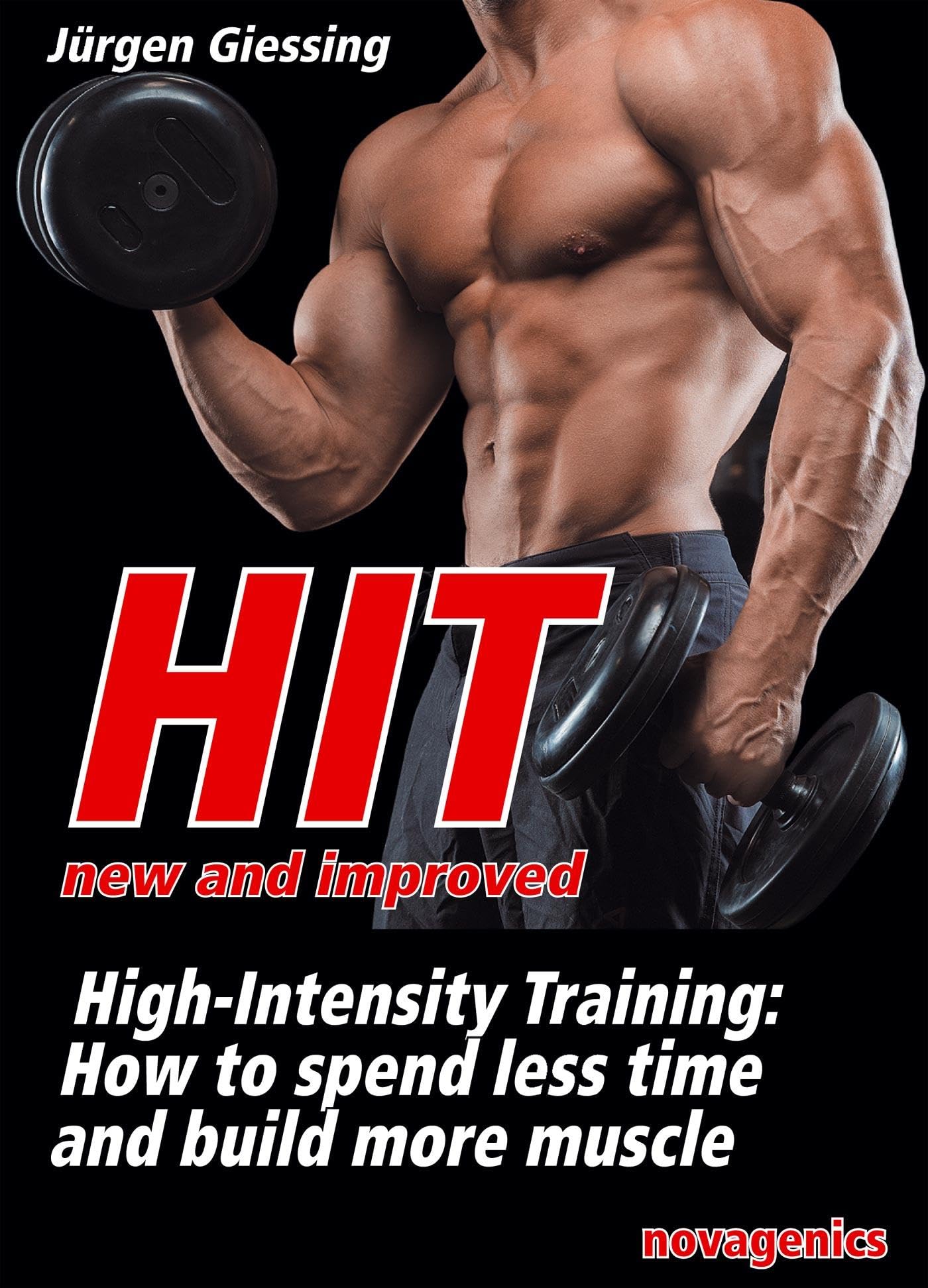 HIT – New and Improved: High Intensity Training: How to spend less time and build more muscle