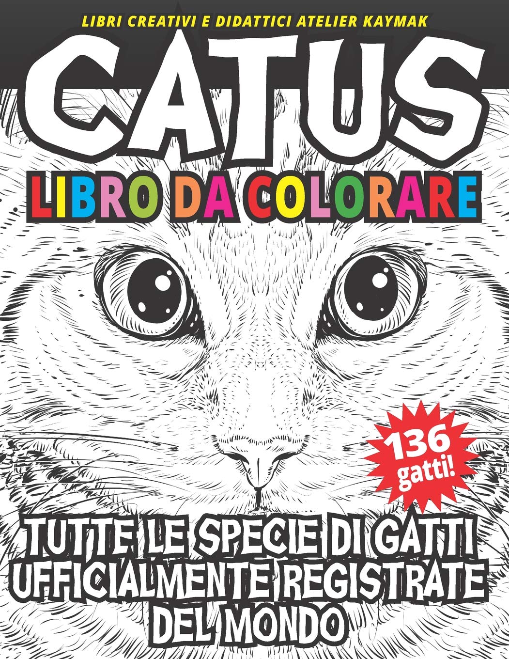 Atelier Kaymak CATUS Libro da colorare: Tutte le specie di gatti ufficialmente registrate del mondo