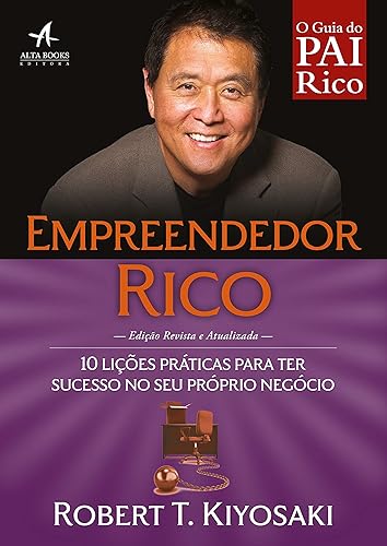 Empreendedor Rico: 10 Lições Práticas Para ter Sucesso no seu Próprio Negócio