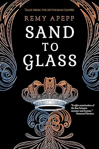 Sand to Glass (Tales from the Mythusian Empire)