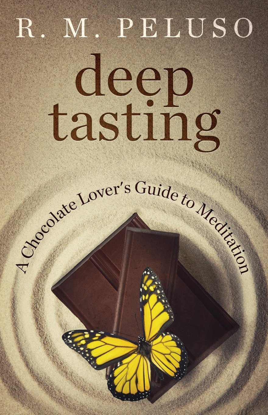 Deep Tasting: A Chocolate Lover's Guide To Meditation: Volume 1 (Deep Tasting Guides)