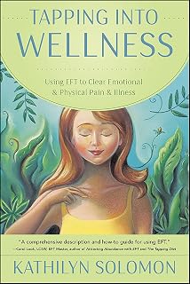 Tapping Into Wellness: Using EFT to Clear Emotional & Physical Pain & Illness