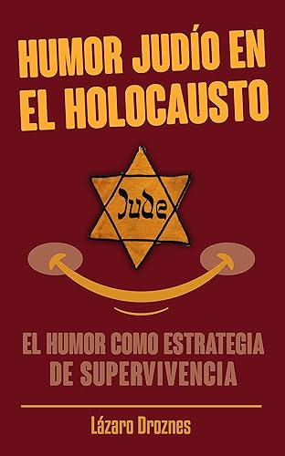 HUMOR JUDÍO EN EL HOLOCAUSTO El humor como estrategia de supervivencia (HOLOCAUSTO UNA MIRADA) (Spanish Edition)