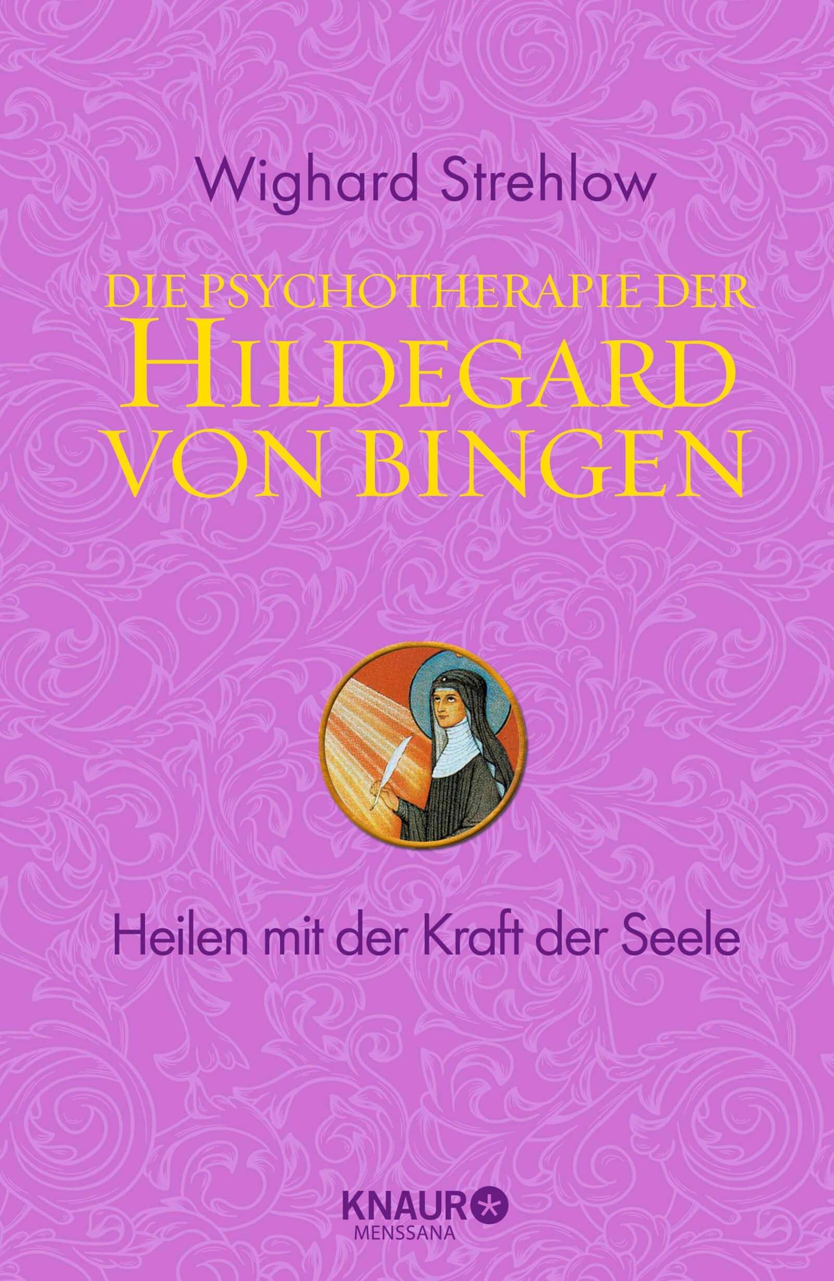 Die Psychotherapie der Hildegard von Bingen: Heilen mit der Kraft der Seele (Ganzheitliche Naturheilkunde mit Hildegard von Bingen) (German Edition)