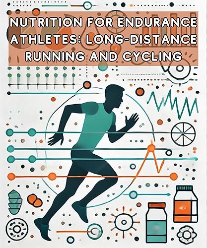 Nutrition for Endurance Athletes: Long-Distance Running and Cycling: Fueling Strategies for Peak Performance and Recovery - Micro Book - A2