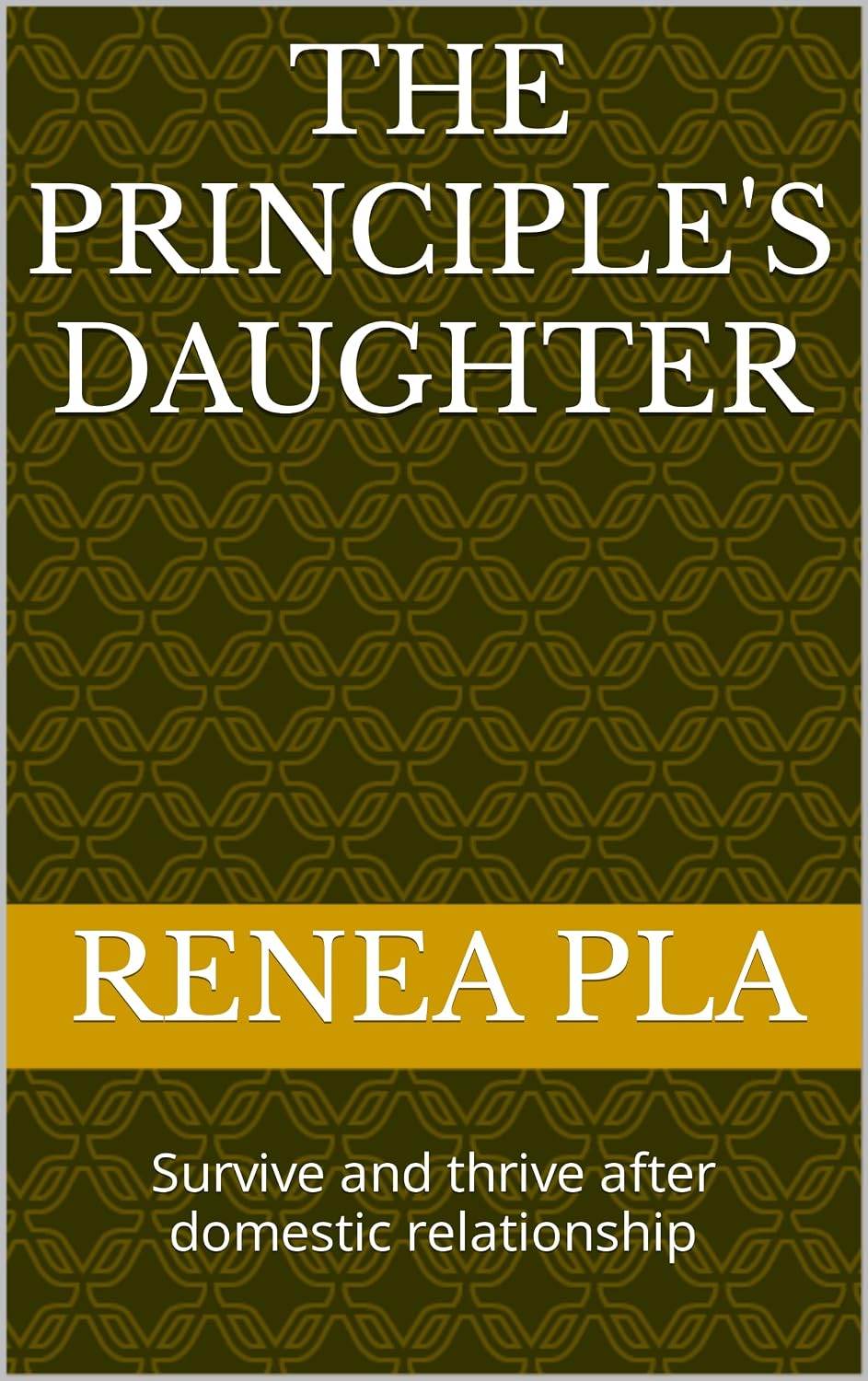 The Principle's Daughter: Survive and thrive after domestic relationship