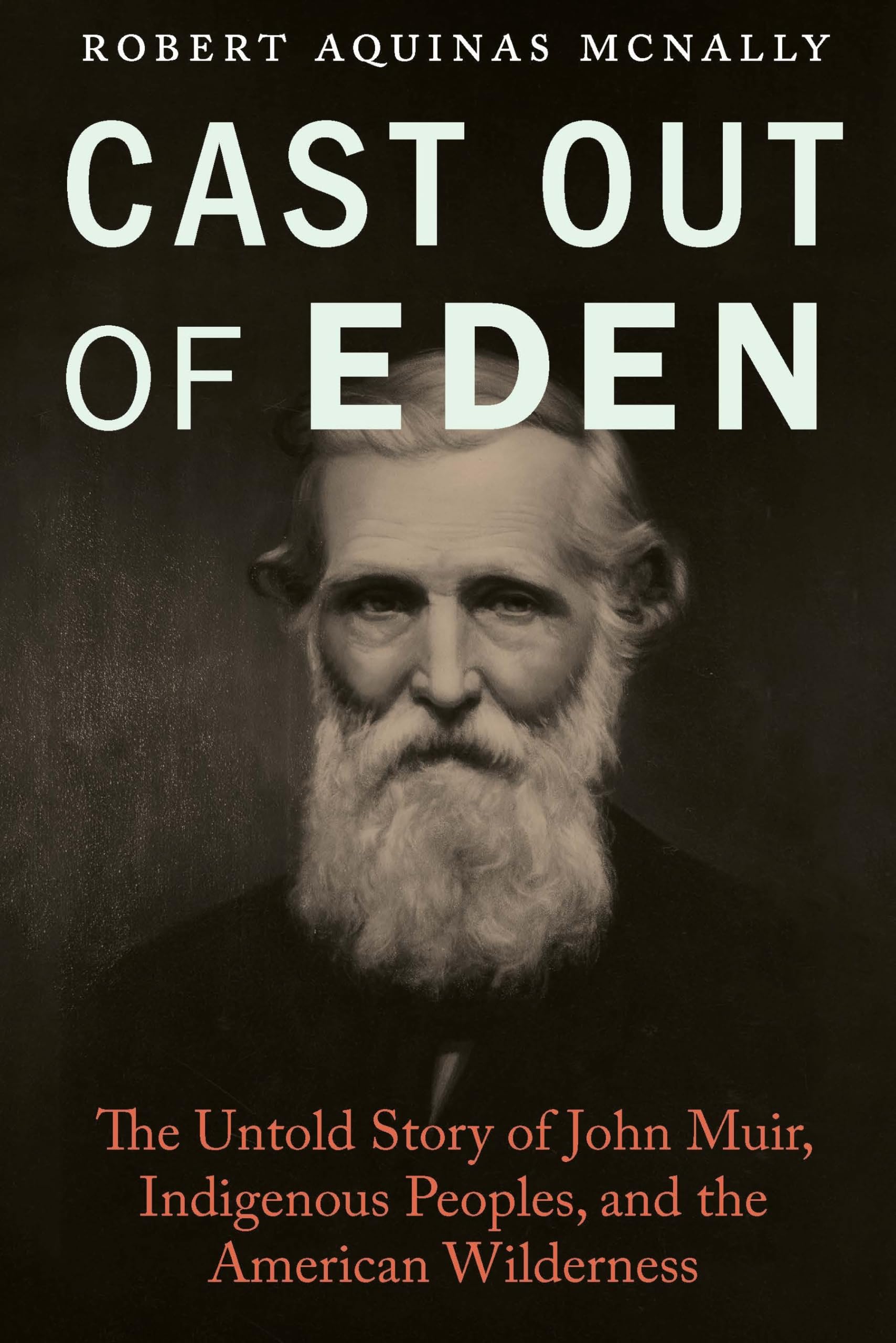 Robert Aquinas McNallyCast Out of Eden: The Untold Story of John Muir, Indigenous Peoples, and the American Wilderness
