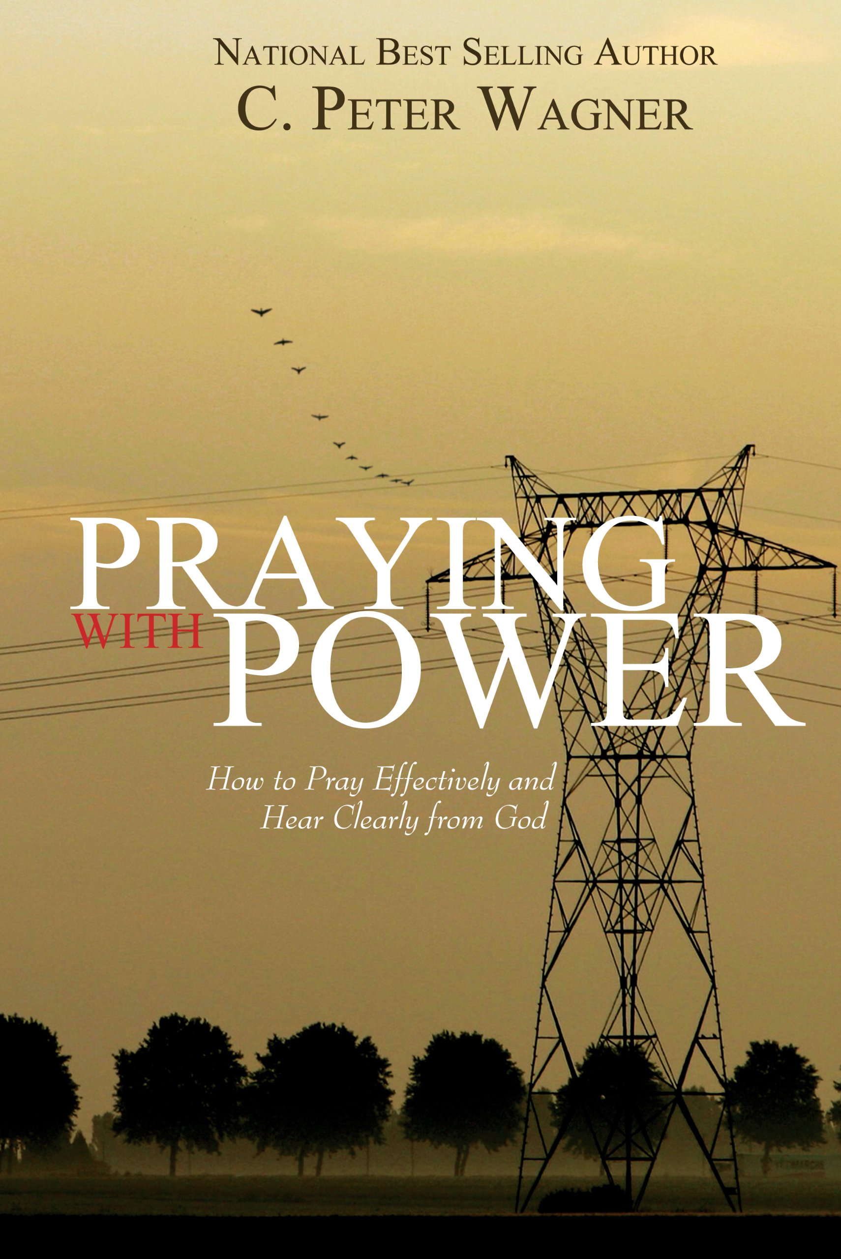 Praying with Power: How to Prayer Effectively and Hear Clearly from God