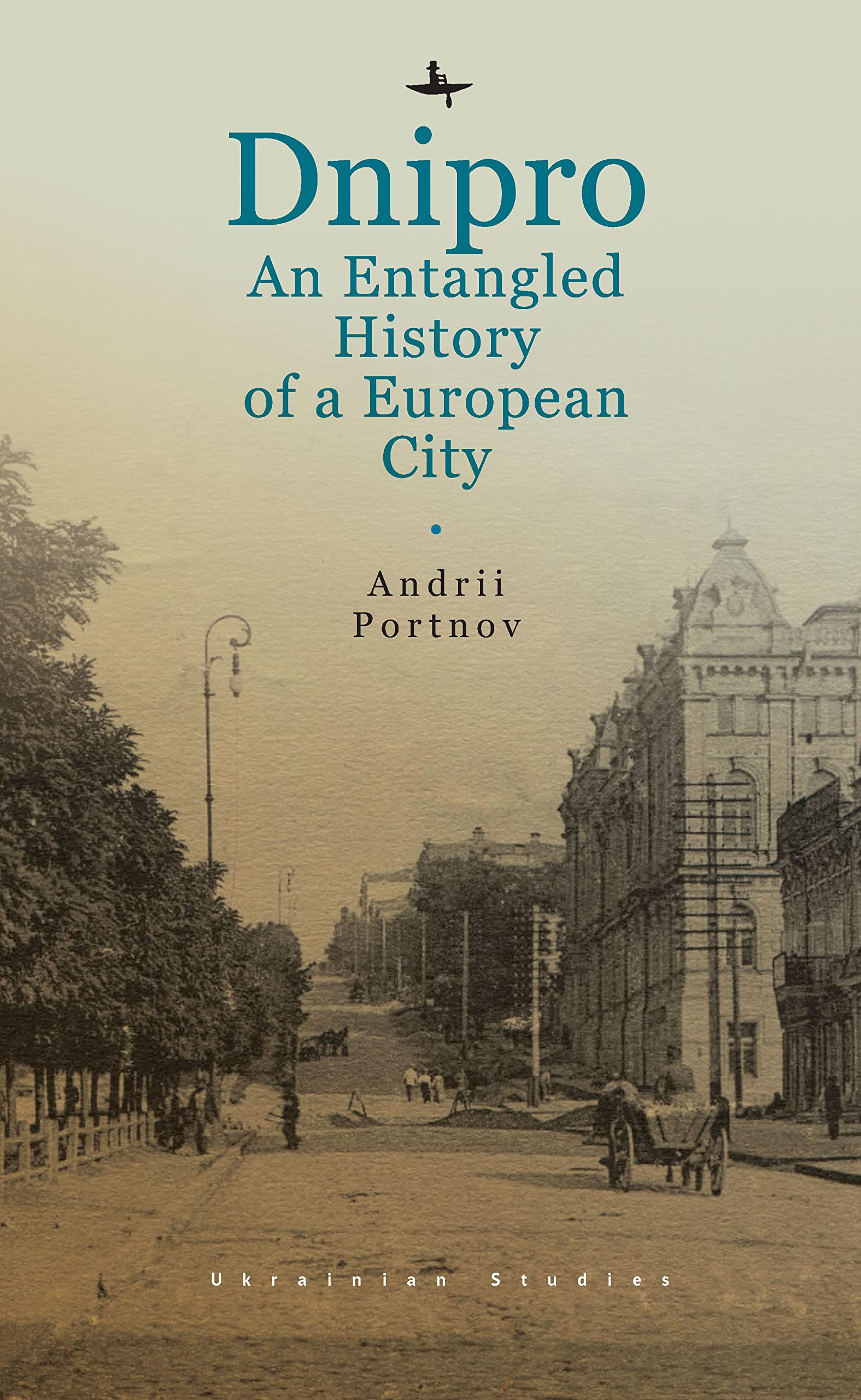 Dnipro: An Entangled History of a European City (Ukrainian Studies Series)