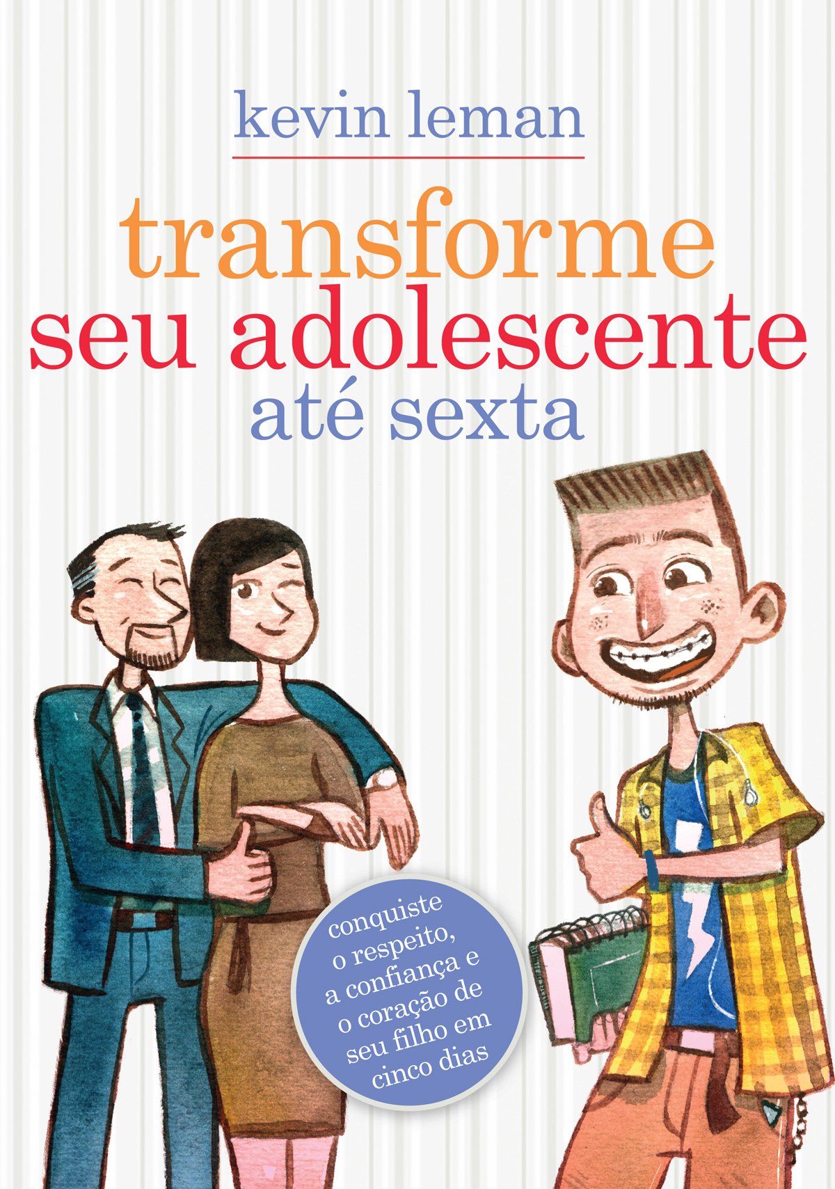 Transforme seu adolescente até sexta: Conquiste o respeito, a