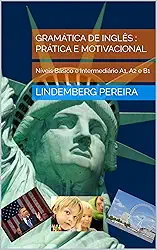 Gramática de Inglês : Prática e Motivacional: Níveis Básico e Intermediário A1, A2 e B1