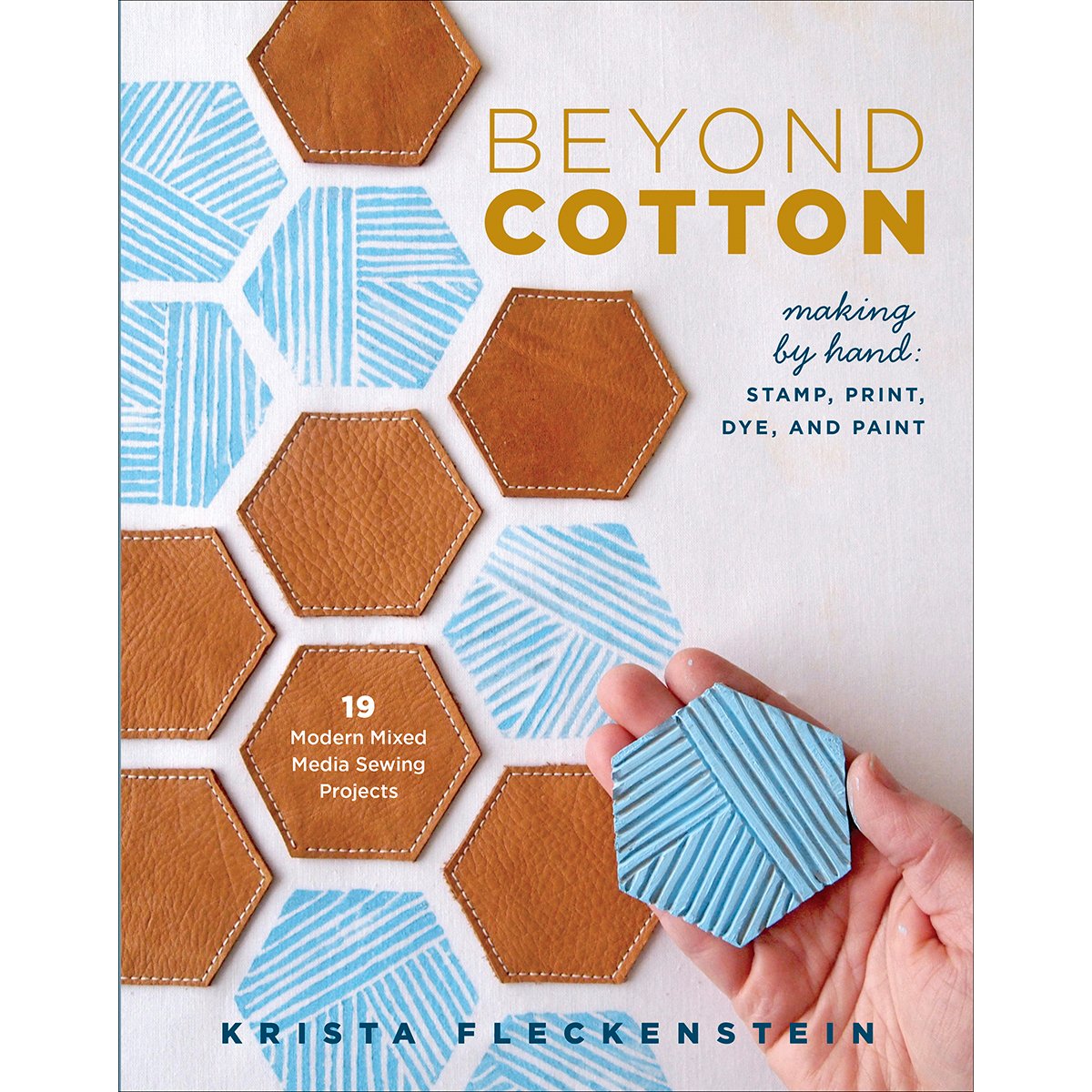 Beyond Cotton: Making by Hand: Sew, Print, Stamp, Dye, and Paint - 18 Mixed Media Projects Craft Books