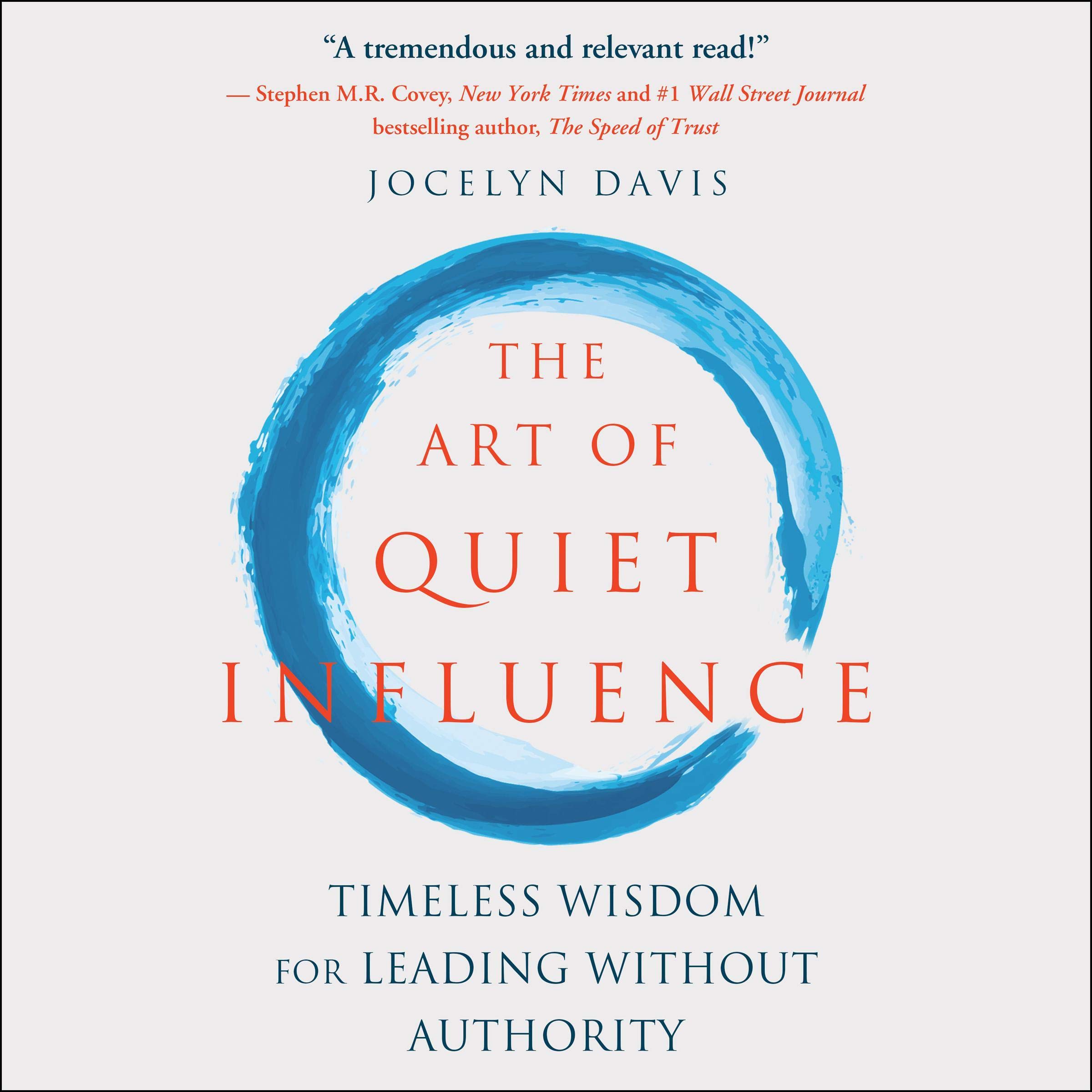The Art of Quiet Influence: Timeless Wisdom for Leading Without Authority