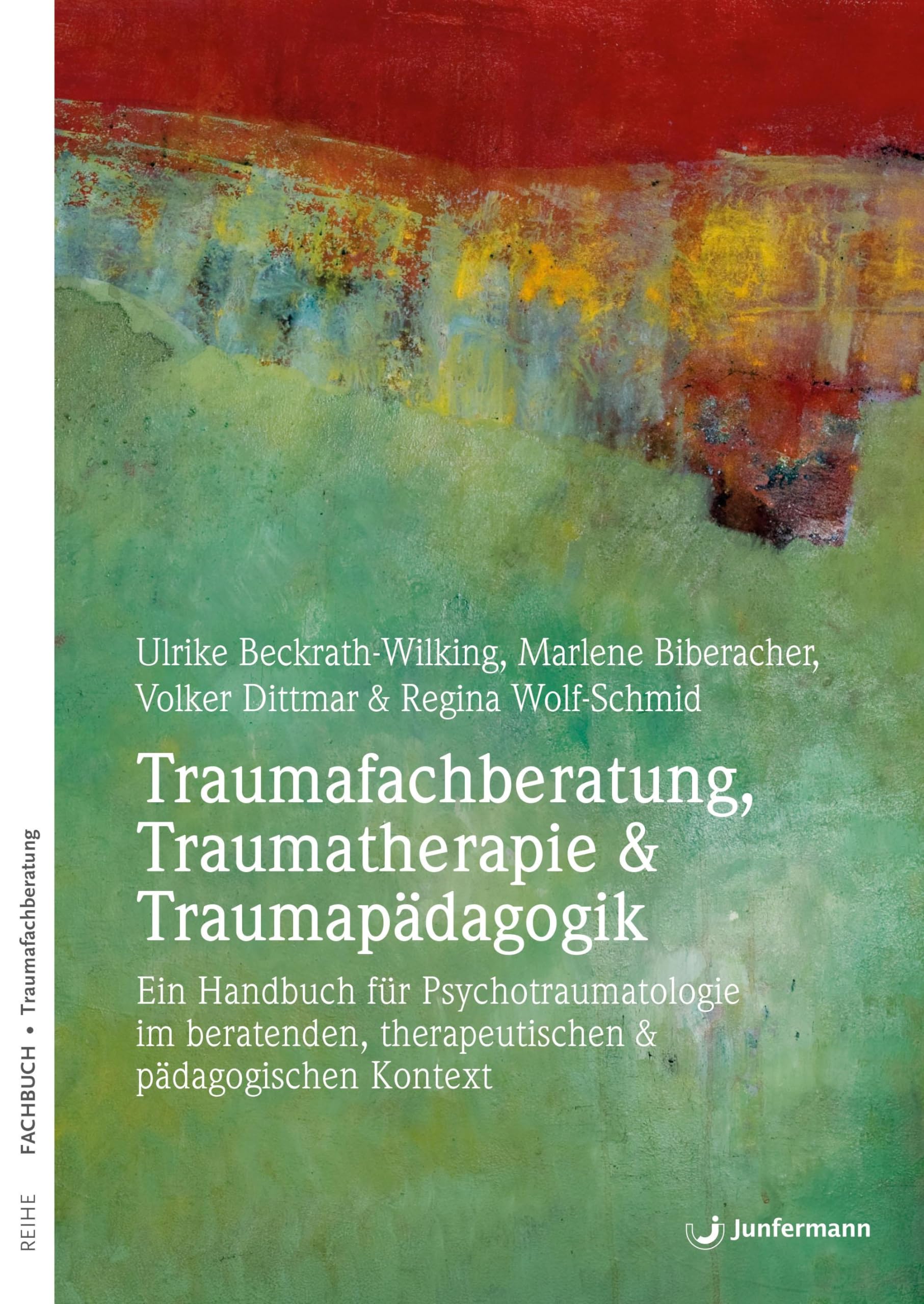 Traumafachberatung, Traumatherapie & Traumapädagogik: Ein Handbuch zur Psychotraumatologie im beraterischen & pädagogischen Kontext