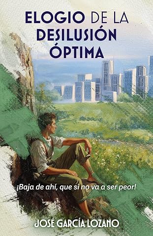 ELOGIO DE LA DESILUSI&Oacute;N &Oacute;PTIMA: &iexcl;Baja de ah&iacute;, que si no va a ser peor!