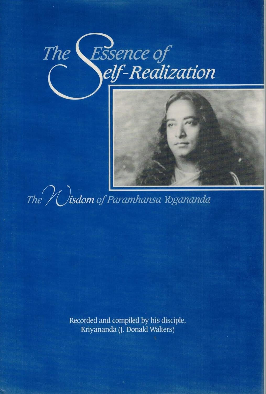 Essence of SelfRealization The Wisdom of Paramahansa Yogananda Yogananda, Paramahansa