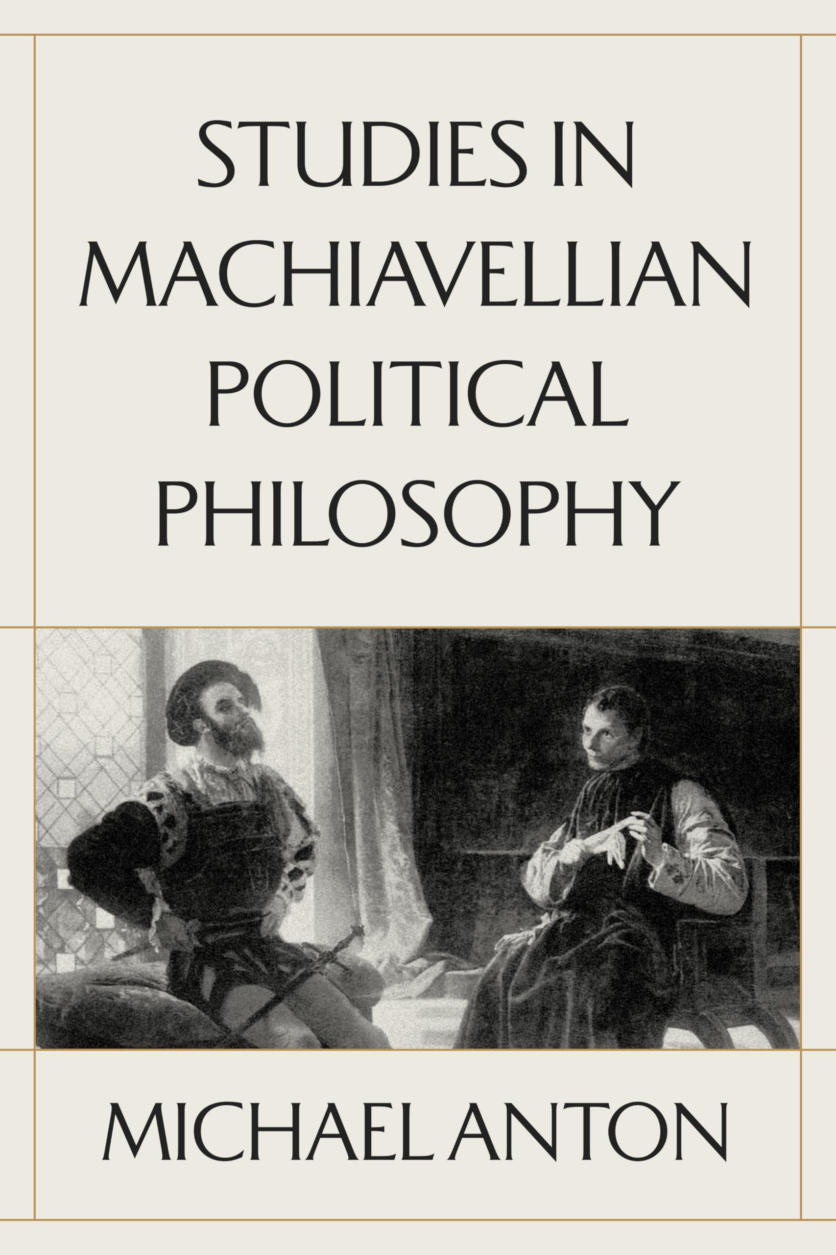Studies in Machiavellian Political Philosophy