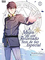A Magia de um Retornado Tem de Ser Especial: Volume 1