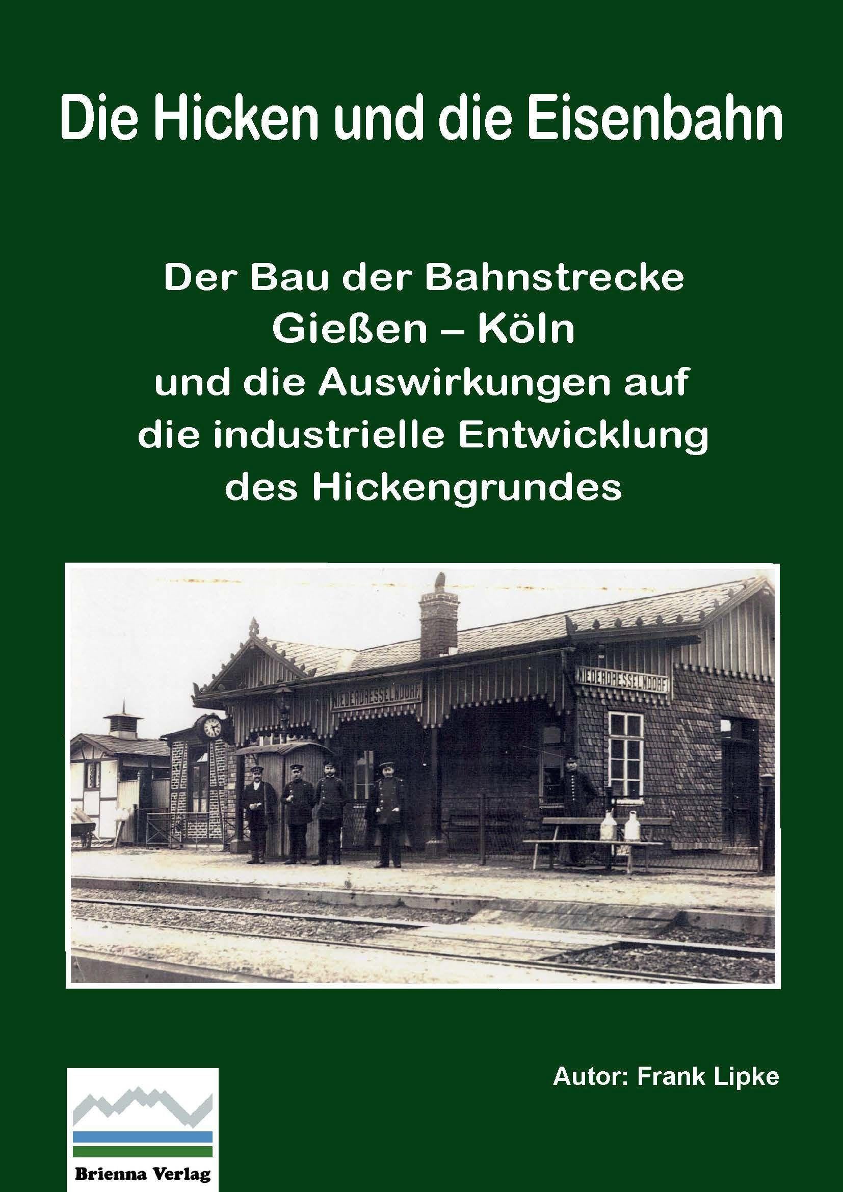 Die Hicken und die Eisenbahn: Der Bau der Bahnstrecke Gießen – Köln und die Auswirkungen auf die industrielle Entwicklung des Hickengrundes