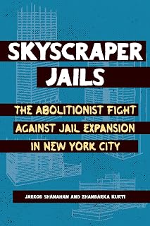 Skyscraper Jails: The Abolitionist Fight Against Jail Expansion in New York City
