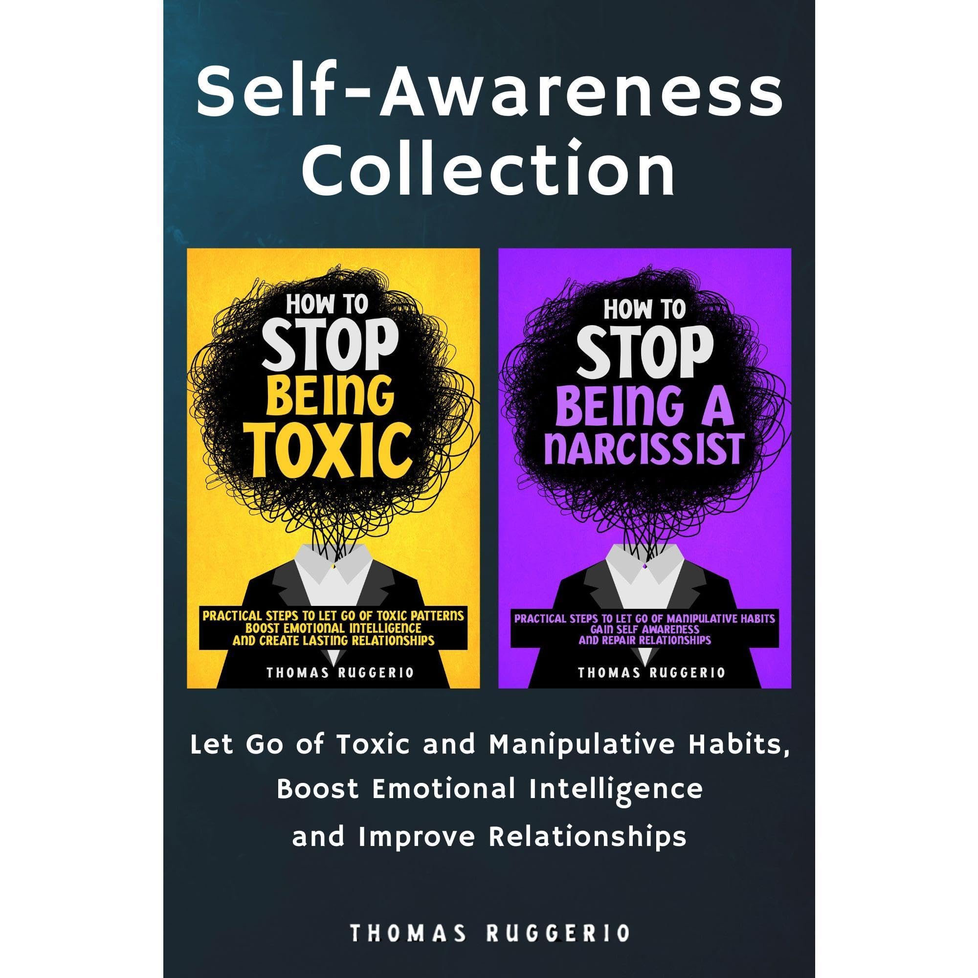 Self-Awareness Collection: How to Stop Being Toxic & How to Stop Being a Narcissist: Let Go of Toxic and Manipulative Habits, Boost Emotional Intelligence and Improve Relationships