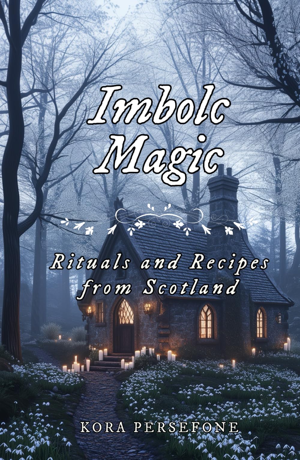Imbolc Magic: Rituals and Recipes from Scotland (The Wheel of the Year - Rituals and Recipes from Scotland)