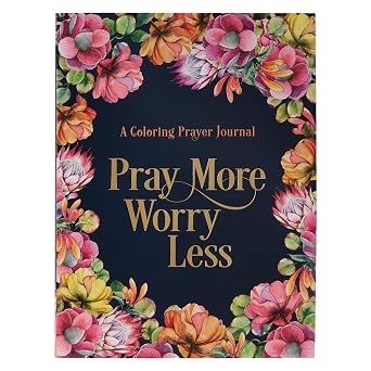 Pray More Worry Less A Coloring Prayer Journal with Guided Prayer Pages of Scripture and Inspirational Quotes to Color