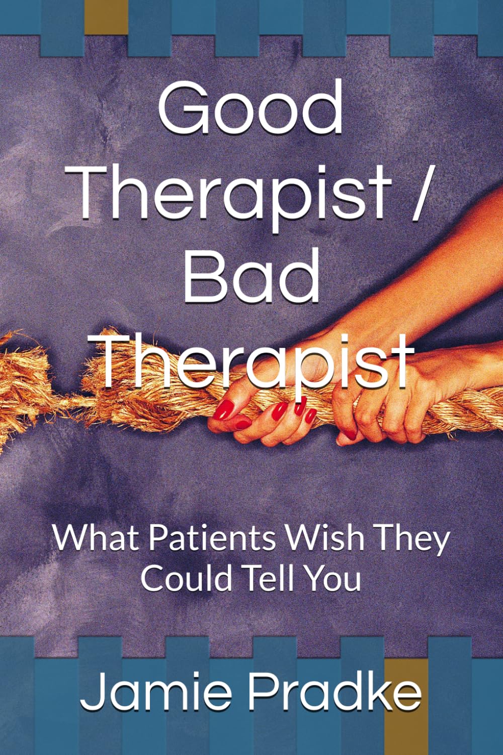 Good Therapist / Bad Therapist: What Patients Wish They Could Tell You