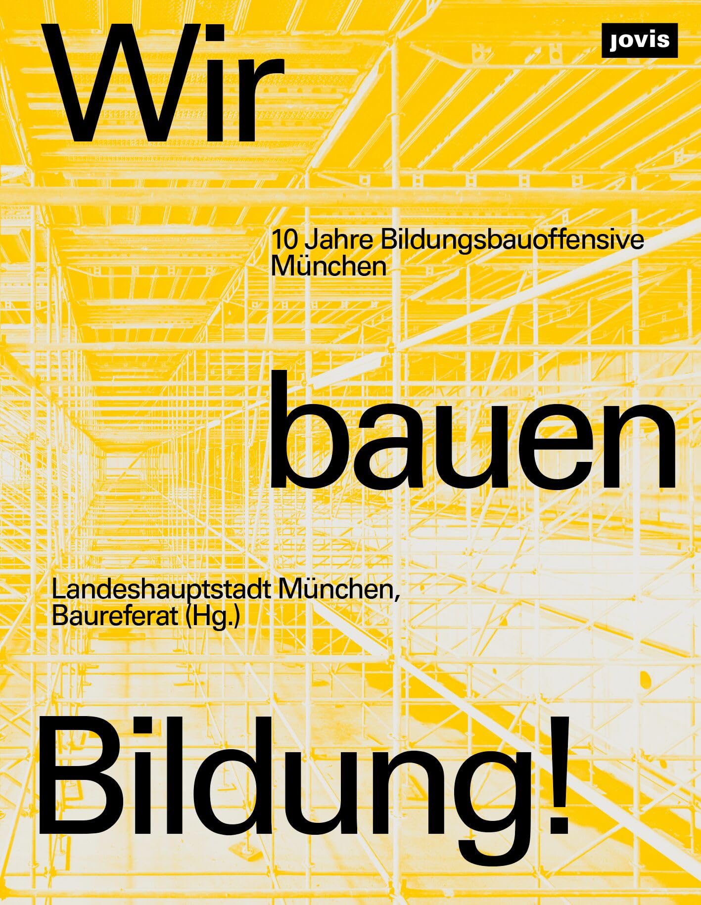 Wir bauen Bildung!: 10 Jahre Bildungsbauoffensive München