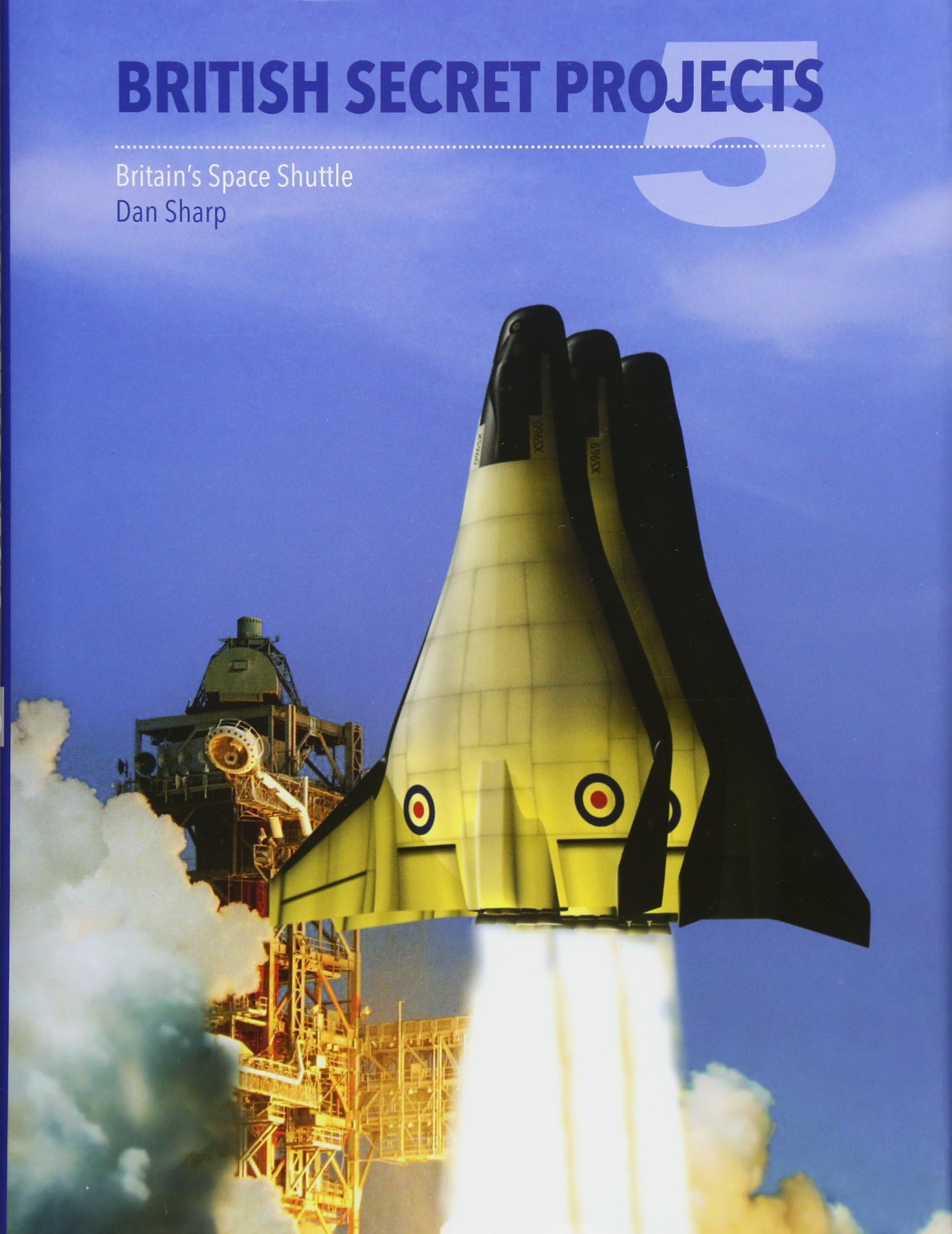 British Secret Projects: Britain's Space Shuttle: 5 Hardcover – 30 Sept. 2016