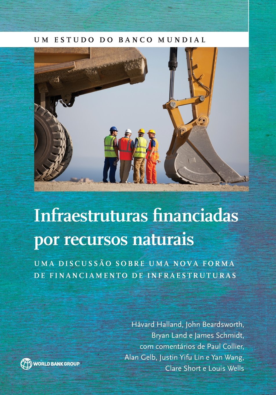 Infraestruturas financiadas por recursos naturais: Uma discussão sobre uma nova forma de financiamento das infraestruturas (World Bank Studies) (Portuguese Edition)