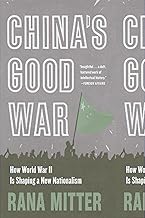 China’s Good War: How World War II Is Shaping a New Nationalism