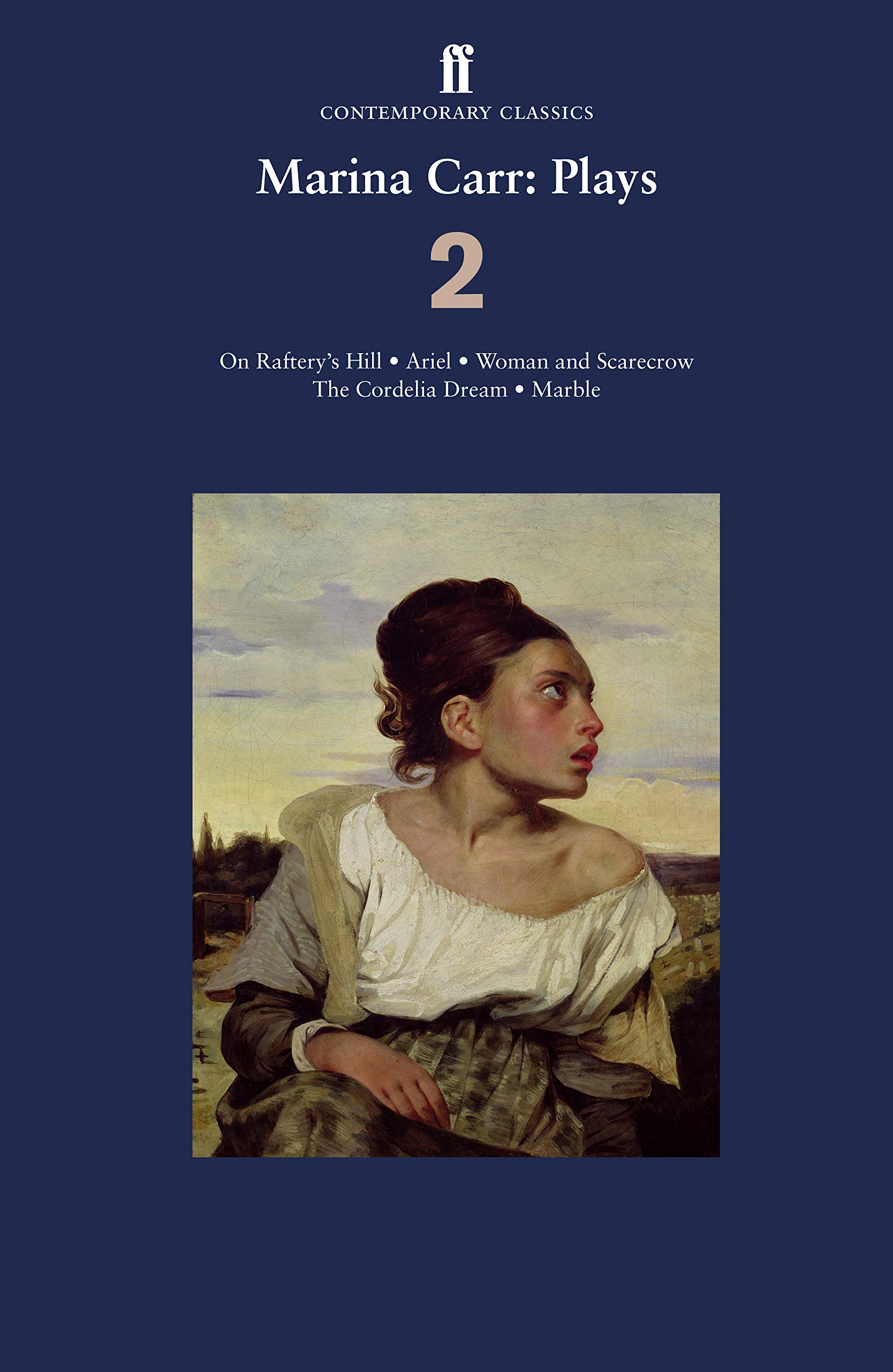 Marina Carr: Plays 2: On Raftery’s Hill; Ariel; Woman and Scarecrow; The Cordelia Dream; Marble (Ff Contemporary Classics)