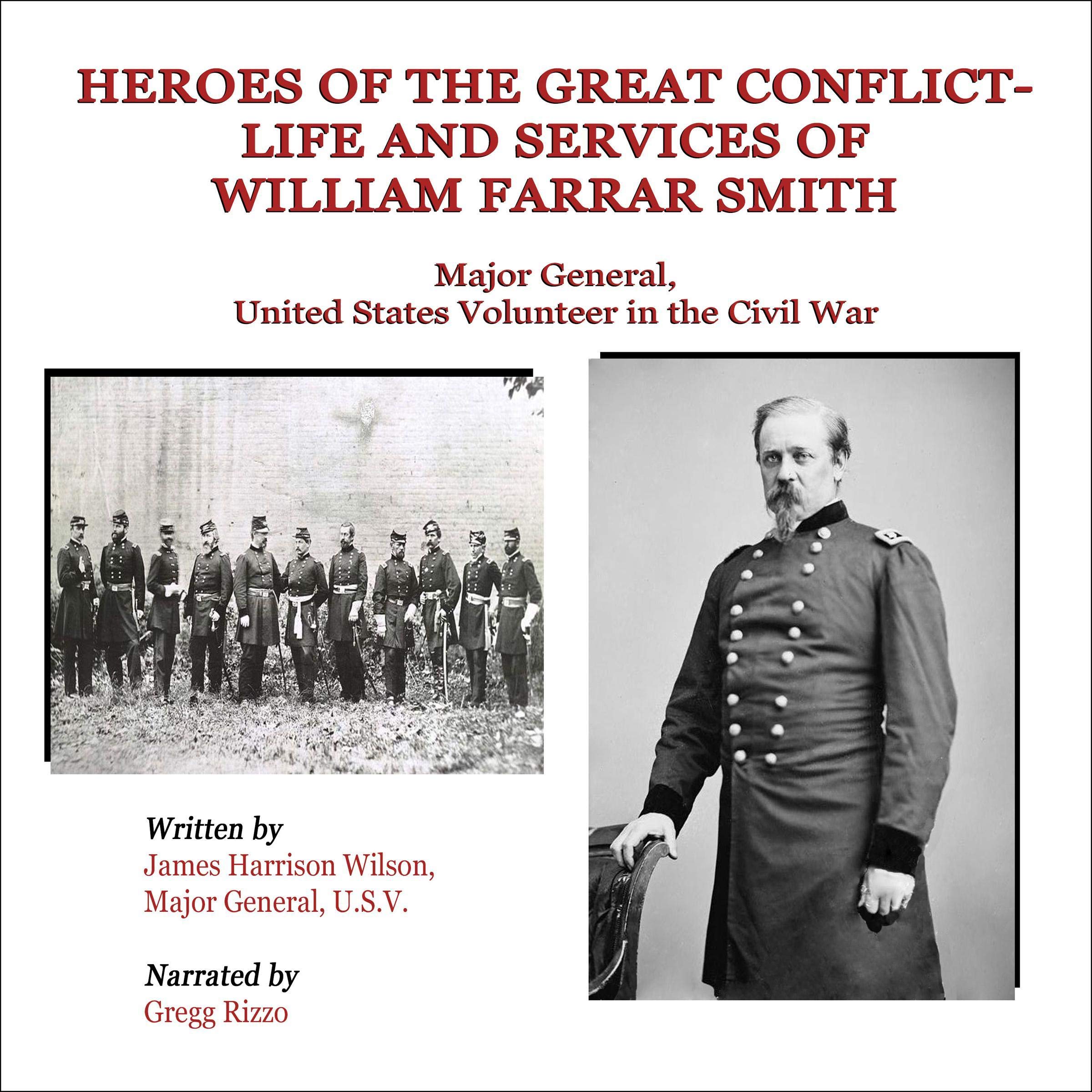 Heroes of the Great Conflict; Life and Services of William Farrar Smith, Major General, United States Volunteer in the Civil War