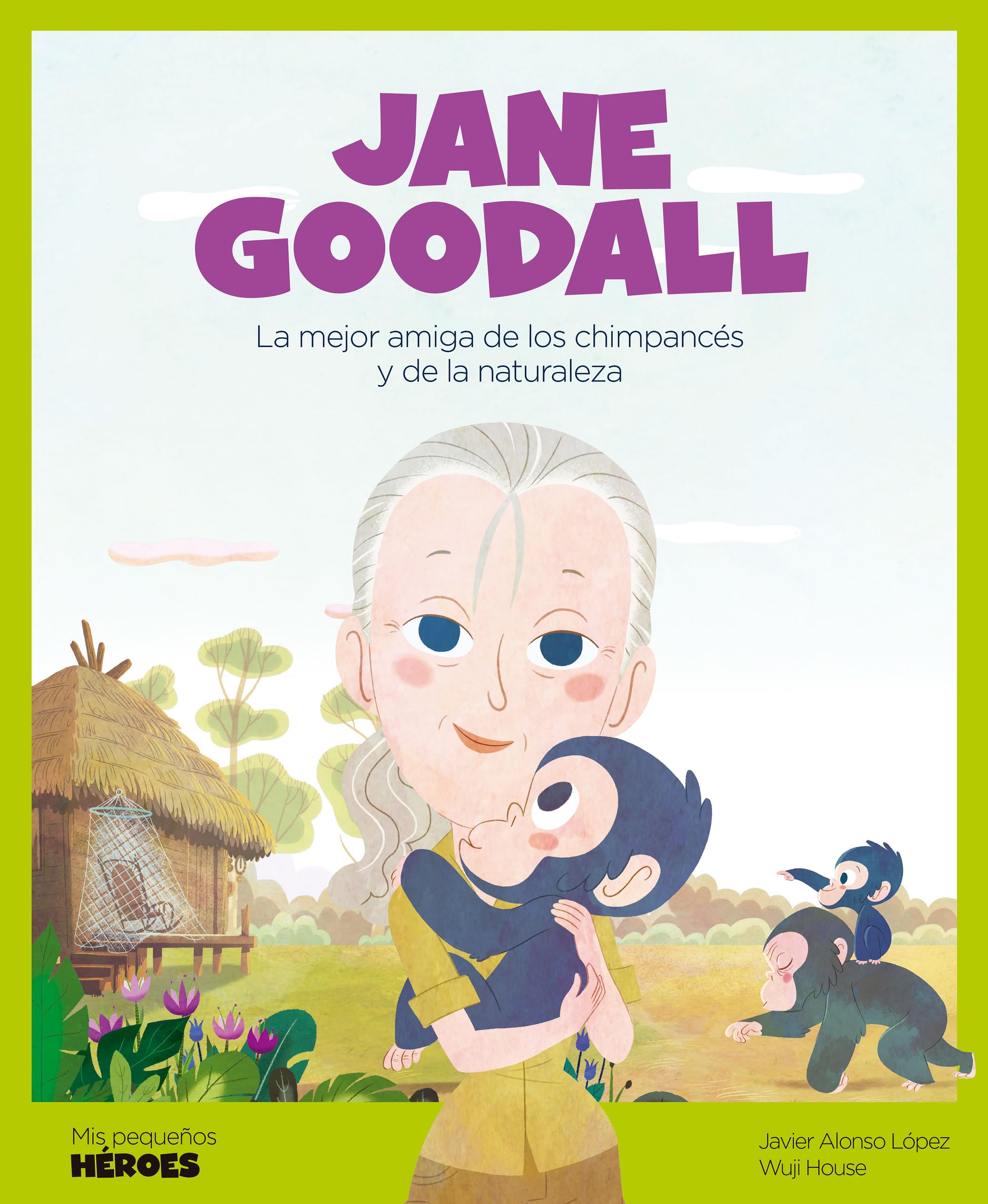 Jane Goodall.​La mejor amiga de los chimpancés y de la naturaleza | Cuentos para niños para conocer a los grandes personajes de la historia y los valores que los inspiraron