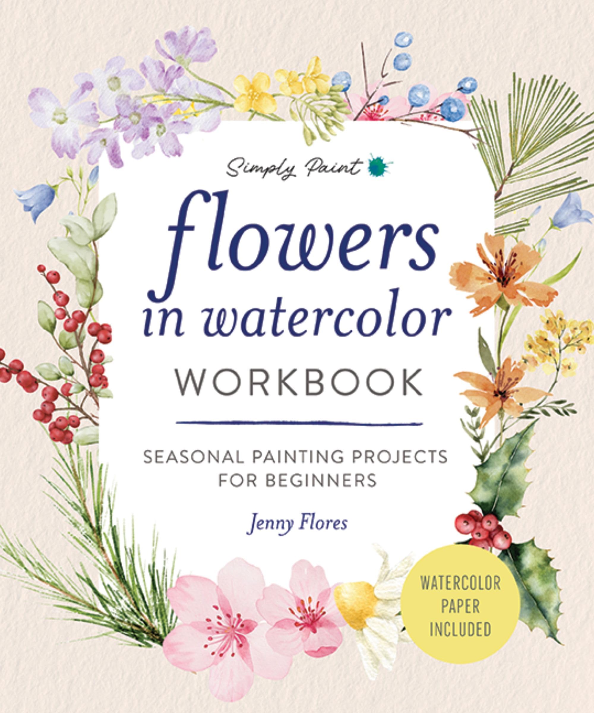 Flowers in Watercolor Workbook: Seasonal Painting Projects for Beginners