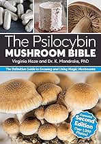The Psilocybin Mushroom Bible: The Definitive Guide to Growing and Using Magic Mushrooms