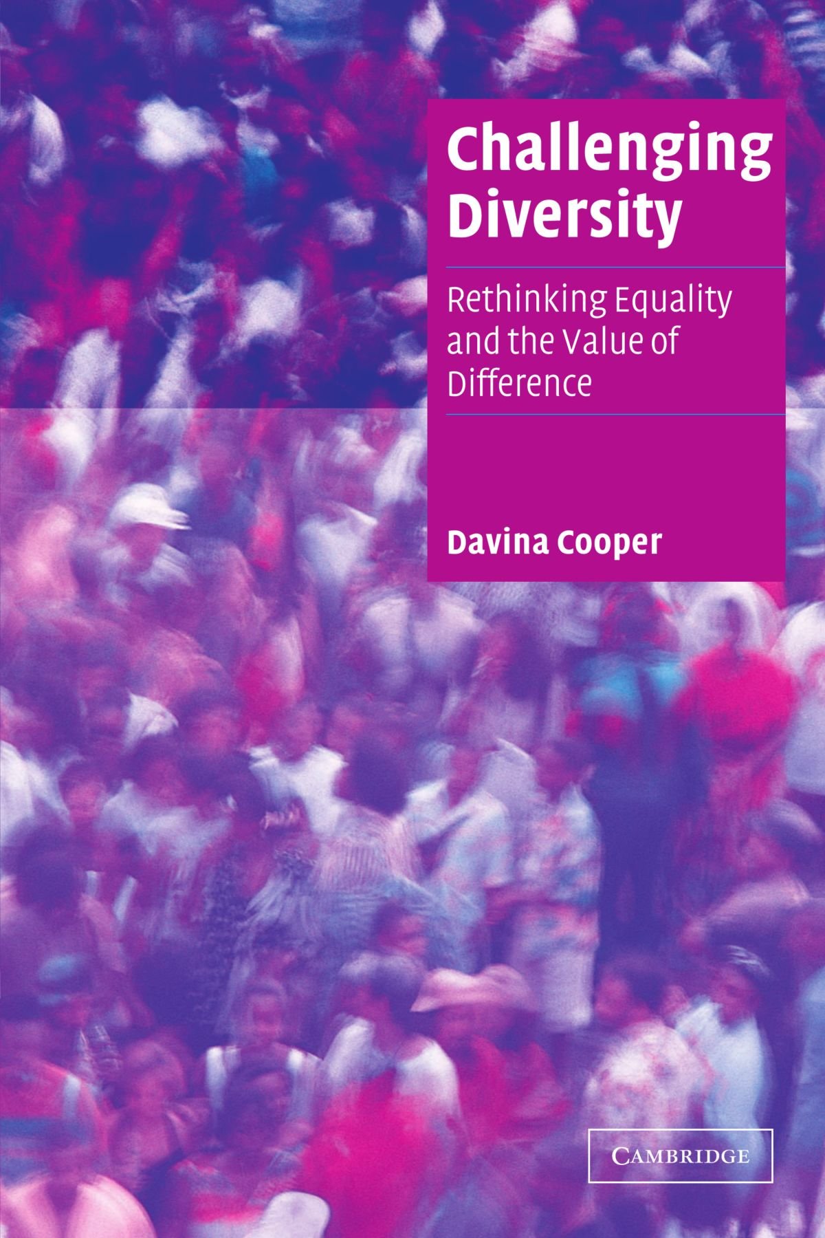 Challenging Diversity: Rethinking Equality and the Value of Difference (Cambridge Cultural Social Studies)