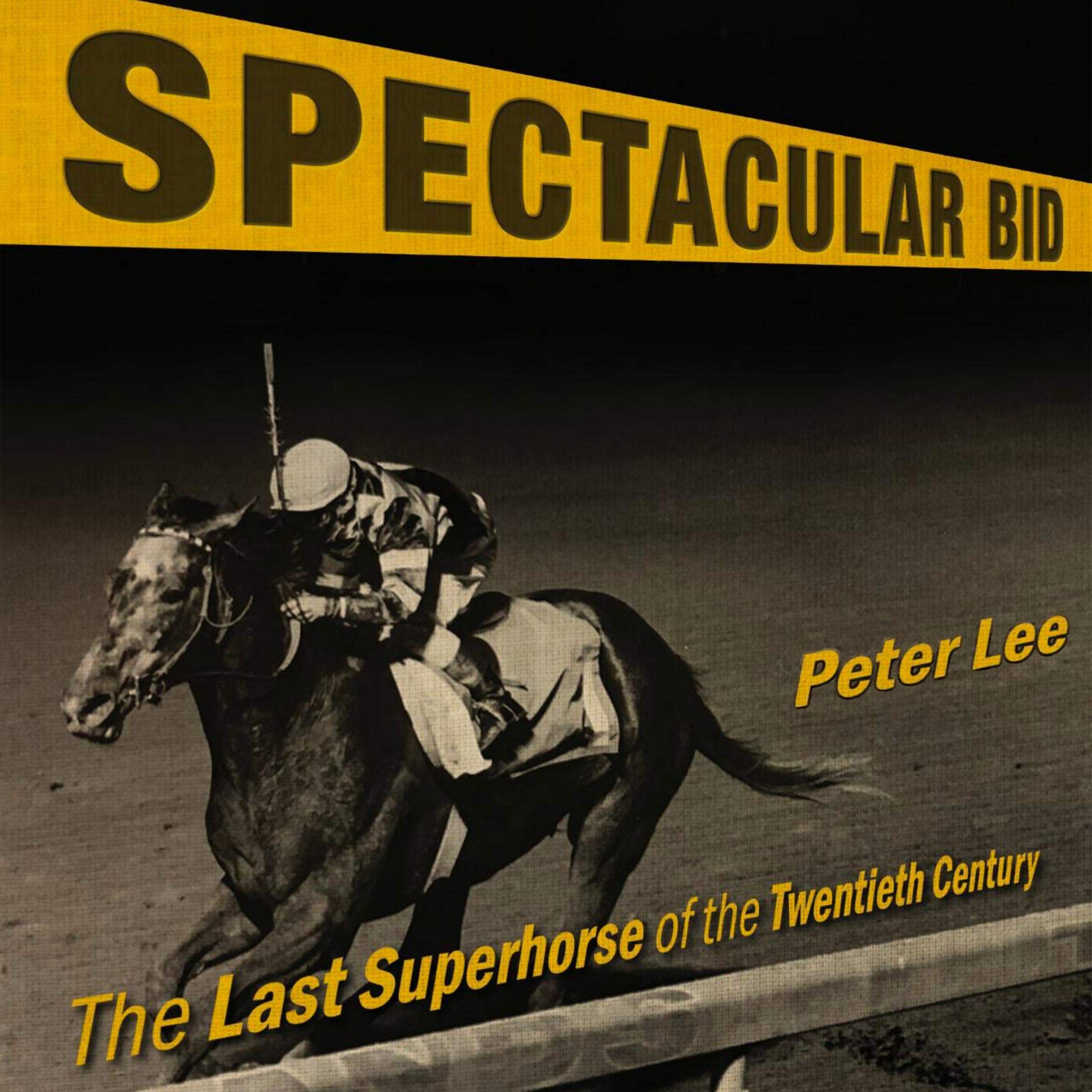 Cover art for Spectacular Bid: The Last Superhorse of the Twentieth Century