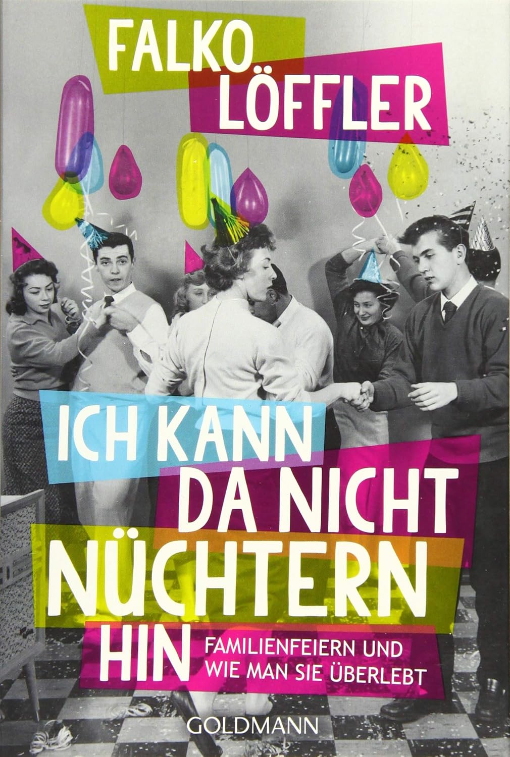 Ich kann da nicht nüchtern hin Familienfeiern und wie man sie überlebt Löffler, Falko Amazon